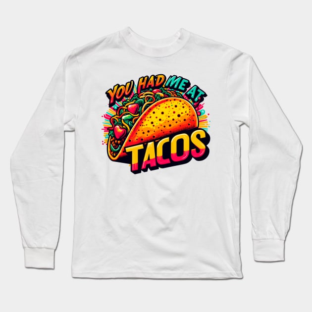 You Had Me At Tacos Long Sleeve T-Shirt by Vehicles-Art